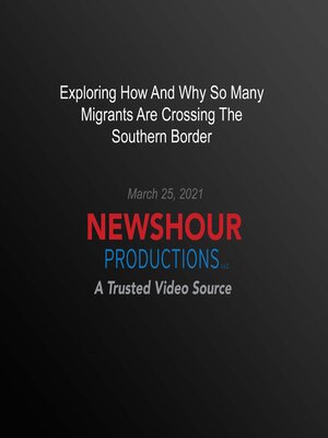 cover image of Exploring How and Why So Many Migrants Are Crossing the Southern Border